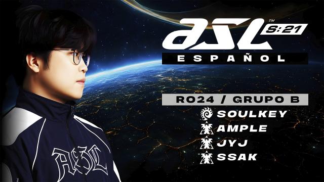ASL S21 Ronda de 24 Grupo B (Soulkey, Ample, JYJ y Ssak) | SOOP VOD